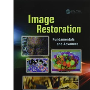 Image Restoration: Fundamentals and Advances (Digital Imaging and Computer Vision)