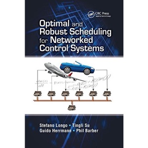 Optimal and Robust Scheduling for Networked Control Systems (Automation and Control Engineering)