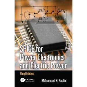 SPICE for Power Electronics and Electric Power, Third Edition (Electrical and Computer Engineering)