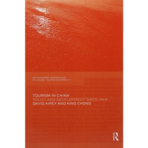 Tourism in China: Policy and Development Since 1949 (Contemporary Geographies of Leisure, Tourism and Mobility)