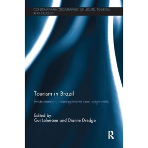 Tourism in Brazil: Environment, Management and Segments (Contemporary Geographies of Leisure, Tourism and Mobility)
