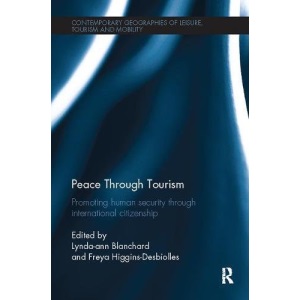 Peace through Tourism: Promoting Human Security Through International Citizenship (Contemporary Geographies of Leisure, Tourism and Mobility)
