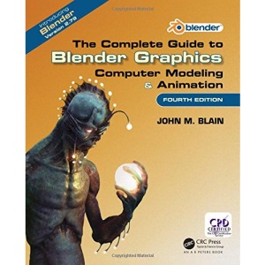 The Complete Guide to Blender Graphics: Computer Modeling & Animation, Fourth Edition