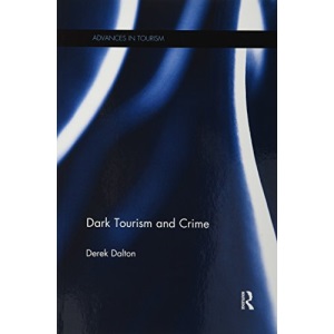 Dark Tourism and Crime (Advances in Tourism)