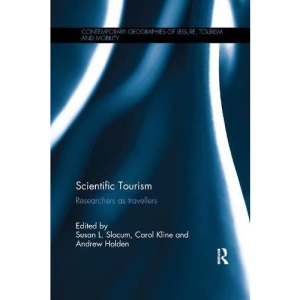 Scientific Tourism: Researchers as Travellers (Contemporary Geographies of Leisure, Tourism and Mobility)