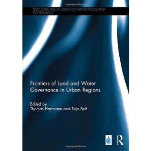 Frontiers of Land and Water Governance in Urban Areas (Routledge Special Issues on Water Policy and Governance)