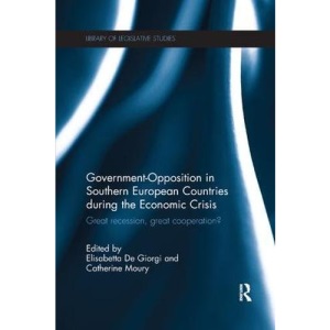 Government-Opposition in Southern European Countries during the Economic Crisis: Great Recession, Great Cooperation? (Library of Legislative Studies)