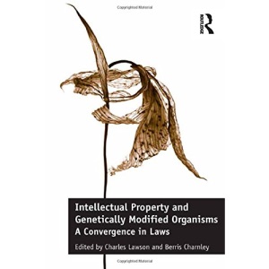 Intellectual Property and Genetically Modified Organisms: A Convergence in Laws