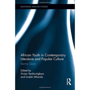 African Youth in Contemporary Literature and Popular Culture: Identity Quest (Routledge African Studies)