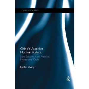 China's Assertive Nuclear Posture: State Security in an Anarchic International Order (China Policy Series)