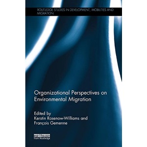 Organizational Perspectives on Environmental Migration (Routledge Studies in Development, Mobilities and Migration)