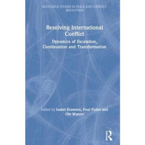 Resolving International Conflict: Dynamics of Escalation, Continuation and Transformation (Routledge Studies in Peace and Conflict Resolution)