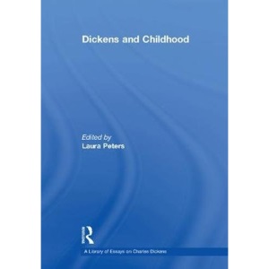 Dickens and Childhood (A Library of Essays on Charles Dickens)