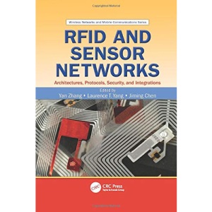 RFID and Sensor Networks: Architectures, Protocols, Security, and Integrations (Wireless Networks and Mobile Communications)
