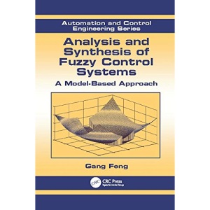 Analysis and Synthesis of Fuzzy Control Systems: A Model-Based Approach (Automation and Control Engineering)