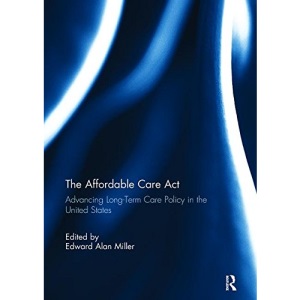 The Affordable Care Act: Advancing Long-Term Care Policy in the United States