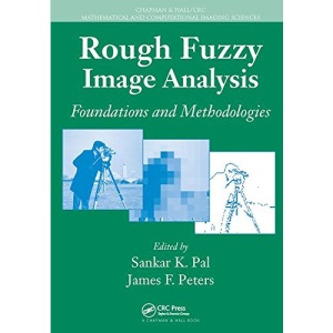Rough Fuzzy Image Analysis: Foundations and Methodologies (Chapman & Hall/Crc Mathematical and Computational Imaging Sciences)