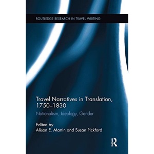 Travel Narratives in Translation, 1750-1830: Nationalism, Ideology, Gender (Routledge Research in Travel Writing)