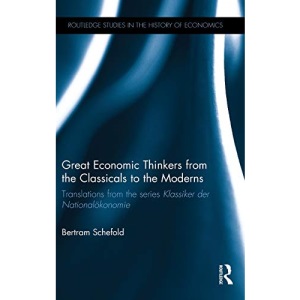 Great Economic Thinkers from the Classicals to the Moderns: Translations from the series Klassiker der Nationalökonomie (Routledge Studies in the History of Economics)