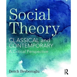 Social Theory: Classical and Contemporary - A Critical Perspective