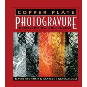 Copper Plate Photogravure: Demystifying the Process (Alternative Process Photography)