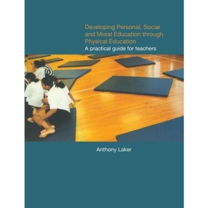 Developing Personal, Social and Moral Education through Physical Education: A Practical Guide for Teachers