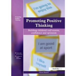 Promoting Positive Thinking: Building Children's Self-Esteem, Self-Confidence and Optimism