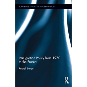 Immigration Policy from 1970 to the Present (Routledge Studies in Modern History)