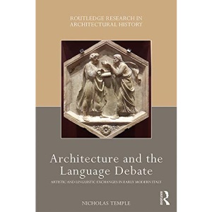 Architecture and the Language Debate: Artistic and Linguistic Exchanges in Early Modern Italy (Routledge Research in Architectural History)