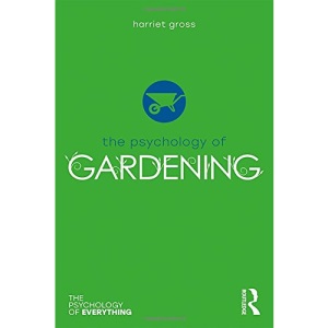 The Psychology of Gardening (The Psychology of Everything)
