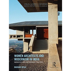 Women Architects and Modernism in India: Narratives and contemporary practices (Visual and Media Histories)