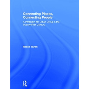 Connecting Places, Connecting People: A Paradigm for Urban Living in the 21st Century