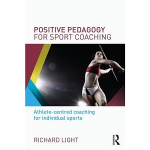 Positive Pedagogy for Sport Coaching: Athlete-centred coaching for individual sports