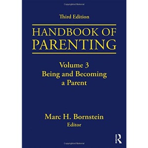 Handbook of Parenting: Volume 3: Being and Becoming a Parent, Third Edition