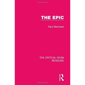 The Epic (The Critical Idiom Reissued)