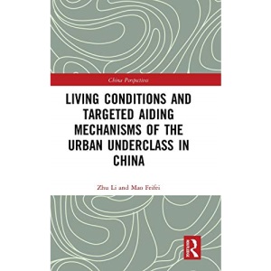 Living Conditions and Targeted Aiding Mechanisms of the Urban Underclass in China (China Perspectives)