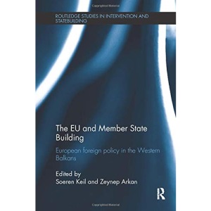 The EU and Member State Building: European Foreign Policy in the Western Balkans (Routledge Studies in Intervention and Statebuilding)