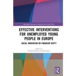 Effective Interventions for Unemployed Young People in Europe: Social Innovation or Paradigm Shift? (Routledge Advances in Health and Social Policy)