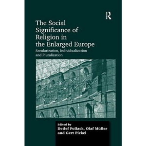 The Social Significance of Religion in the Enlarged Europe: Secularization, Individualization and Pluralization