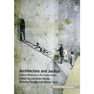 Architecture and Justice: Judicial Meanings in the Public Realm (Ashgate Studies in Architecture)