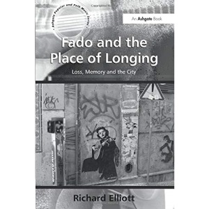 Fado and the Place of Longing: Loss, Memory and the City (Ashgate Popular and Folk Music Series)