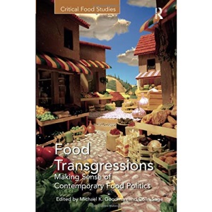 Food Transgressions: Making Sense of Contemporary Food Politics (Critical Food Studies)