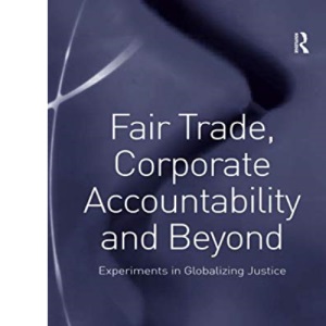 Fair Trade, Corporate Accountability and Beyond: Experiments in Globalizing Justice