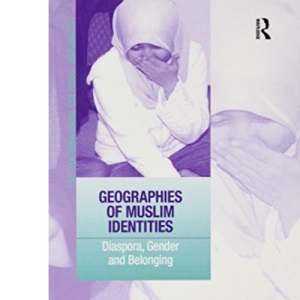 Geographies of Muslim Identities: Diaspora, Gender and Belonging
