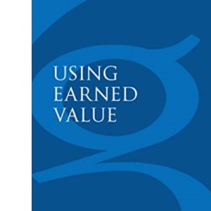 Using Earned Value: A Project Manager's Guide