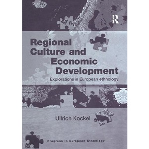 Regional Culture and Economic Development: Explorations in European Ethnology (Progress in European Ethnology)