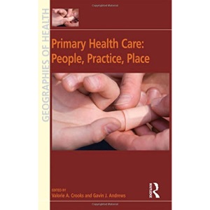 Primary Health Care: People, Practice, Place (Ashgate's Geographies of Health)