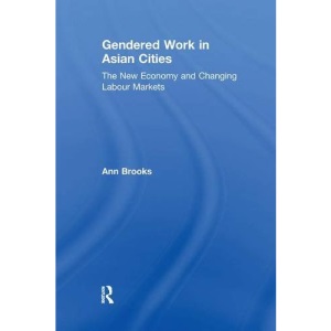Gendered Work in Asian Cities: The New Economy and Changing Labour Markets