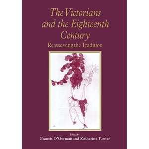 The Victorians and the Eighteenth Century: Reassessing the Tradition