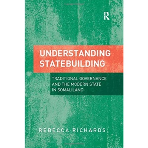 Understanding Statebuilding: Traditional Governance and the Modern State in Somaliland